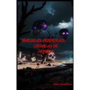 Pena, Anniel TINIEBLAS PERPETUAS: CRÓNICAS DE HORROR Pena, Anniel TINIEBLAS PERPETUAS: CRÓNICAS DE HORROR