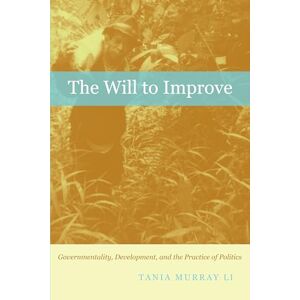 Li, Tania Murray The Will to Improve: Governmentality, Development, and the Practice of Politics Li, Tania Murray The Will to Improve: Governmentality, Development, and the Practice of Politics
