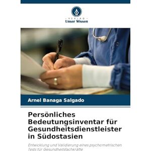 Salgado, Arnel Banaga Persönliches Bedeutungsinventar für Gesundheitsdienstleister in Südostasien: Entwicklung und Validierung eines psychometrischen Tests für Gesundheitsfachkräfte Salgado, Arnel Banaga Persönliches Bedeutungsinventar für Gesundheitsdienstleister in Südostasien: Entwicklung und Validierung eines psychometrischen Tests für Gesundheitsfachkräfte