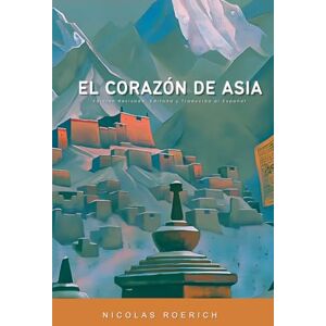 Roerich, Nicholas El Corazón de Asia: Edición Revisada, Editada y Corregida al Español (Nicholas Roerich en Español) Roerich, Nicholas El Corazón de Asia: Edición Revisada, Editada y Corregida al Español (Nicholas Roerich en Español)