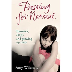 Wilensky, Amy Passing For Normal: Tourette's, OCD and growing up crazy Wilensky, Amy Passing For Normal: Tourette's, OCD and growing up crazy