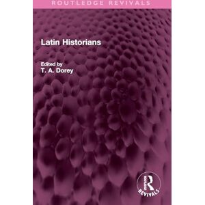 Latin Historians (Routledge Revivals) Latin Historians (Routledge Revivals)