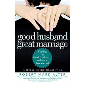 Alter, Robert Mark Good Husband, Great Marriage: Finding the Good Husband in the Man You Married Alter, Robert Mark Good Husband, Great Marriage: Finding the Good Husband in the Man You Married