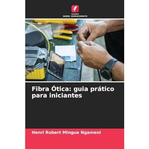 Mingue Ngameni, Henri Robert Fibra Ótica: guia prático para iniciantes Mingue Ngameni, Henri Robert Fibra Ótica: guia prático para iniciantes
