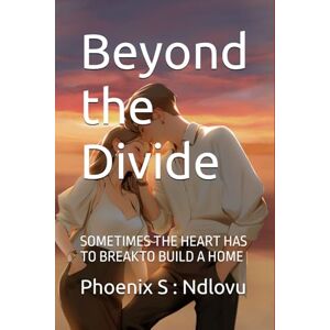 Phoenix Beyond the Divide: SOMETIMES THE HEART HAS TO BREAKTO BUILD A HOME Phoenix Beyond the Divide: SOMETIMES THE HEART HAS TO BREAKTO BUILD A HOME
