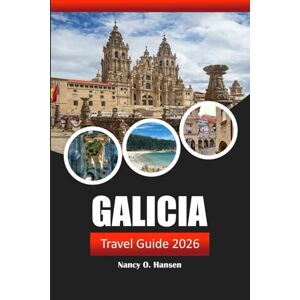 Hansen, Nancy O. Galicia Travel Guide 2026: Explore Spain's Hidden Gem, Scenic Hiking Trails, Historic Villages and Delicious Seafood in Northwestern Iberia Hansen, Nancy O. Galicia Travel Guide 2026: Explore Spain's Hidden Gem, Scenic Hiking Trails, Historic Villages and Delicious Seafood in Northwestern Iberia