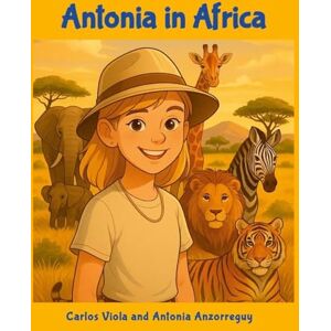 Viola, Carlos Antonia in Africa: A Journey of Friendship, Family, and Wonder Viola, Carlos Antonia in Africa: A Journey of Friendship, Family, and Wonder