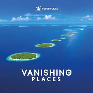 Guides, Rough Rough Guides Vanishing Places (Inspirational Rough Guides) Guides, Rough Rough Guides Vanishing Places (Inspirational Rough Guides)