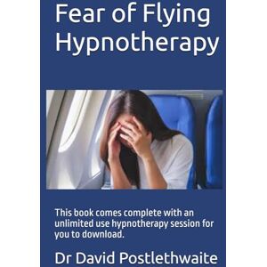 Postlethwaite, Dr Dr David Fear of Flying Hypnotherapy: This book comes complete with an unlimited use hypnotherapy session for you to download. (Helping Hypnotherapies) Postlethwaite, Dr Dr David Fear of Flying Hypnotherapy: This book comes complete with an unlimited use hypnotherapy session for you to download. (Helping Hypnotherapies)