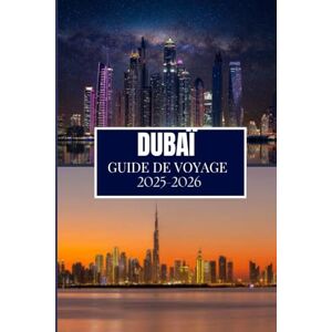 Martin, Philip A. DUBAÏ GUIDE DE VOYAGE 2025-2026: Ce que j'aurais aimé savoir avant de voyager à Dubaï Martin, Philip A. DUBAÏ GUIDE DE VOYAGE 2025-2026: Ce que j'aurais aimé savoir avant de voyager à Dubaï