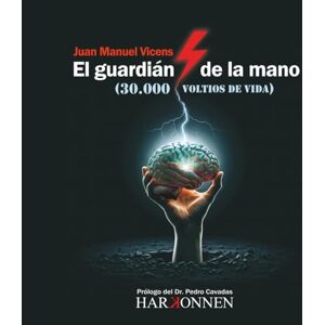Vicens Alcaraz, Juan Manuel El guardián de la mano (30.000 voltios de vida): (Prólogo del Dr. Pedro Cavadas) (Harkonnen Books) Vicens Alcaraz, Juan Manuel El guardián de la mano (30.000 voltios de vida): (Prólogo del Dr. Pedro Cavadas) (Harkonnen Books)