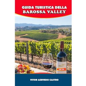Castro, Vitor Azevedo GUIDA TURISTICA DELLA BAROSSA VALLEY 2026: Esplora cantine di livello mondiale, cucina gourmet, festival e avventure panoramiche nel cuore del paese del vino australiano. Castro, Vitor Azevedo GUIDA TURISTICA DELLA BAROSSA VALLEY 2026: Esplora cantine di livello mondiale, cucina gourmet, festival e avventure panoramiche nel cuore del paese del vino australiano.