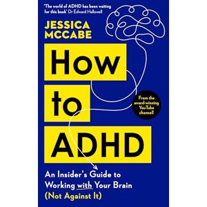 McCabe, Jessica How to ADHD: An Insider's Guide to Working with Your Brain (Not Against It) McCabe, Jessica How to ADHD: An Insider's Guide to Working with Your Brain (Not Against It)