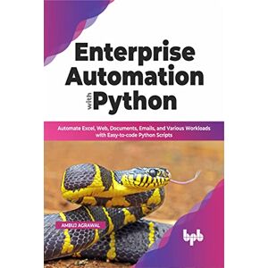 Agrawal, Ambuj Enterprise Automation with Python: Automate Excel, Web, Documents, Emails, and Various Workloads with Easy-to-code Python Scripts (English Edition) Agrawal, Ambuj Enterprise Automation with Python: Automate Excel, Web, Documents, Emails, and Various Workloads with Easy-to-code Python Scripts (English Edition)