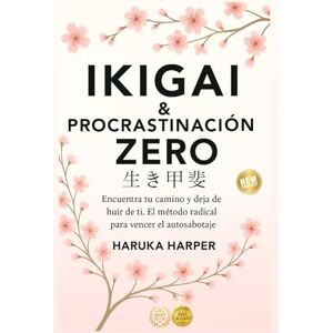 HARPER, HARUKA Ikigai & Procrastinación Zero. Encuentra tu camino y dejar de huir de ti. El método radical para vencer el autosabotaje: Método japonés de desarrollo personal y claridad mental. Enfocar y Superar. HARPER, HARUKA Ikigai & Procrastinación Zero. Encuentra tu camino y dejar de huir de ti. El método radical para vencer el autosabotaje: Método japonés de desarrollo personal y claridad mental. Enfocar y Superar.