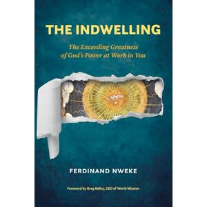 Nweke, Ferdinand The Indwelling: The Exceeding Greatness of God’s Power at Work in You Nweke, Ferdinand The Indwelling: The Exceeding Greatness of God’s Power at Work in You