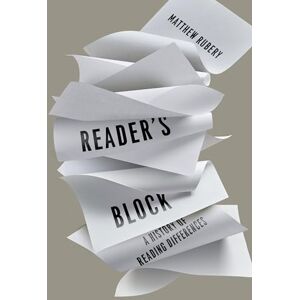 Rubery, Matthew Reader's Block: A History of Reading Differences Rubery, Matthew Reader's Block: A History of Reading Differences