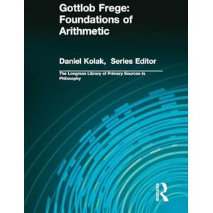 Kolak, Daniel Gottlob Frege: Foundations of Arithmetic: (Longman Library of Primary Sources in Philosophy) Kolak, Daniel Gottlob Frege: Foundations of Arithmetic: (Longman Library of Primary Sources in Philosophy)