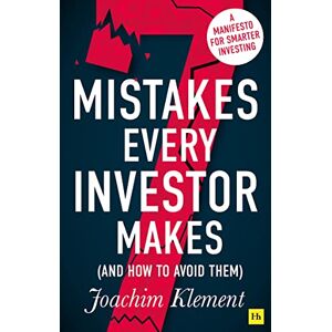 Klement, Joachim 7 Mistakes Every Investor Makes (And How To Avoid Them): A manifesto for smarter investing Klement, Joachim 7 Mistakes Every Investor Makes (And How To Avoid Them): A manifesto for smarter investing
