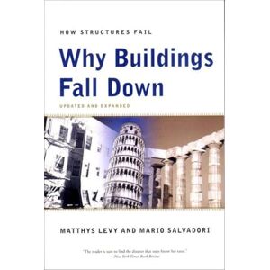 Levy, Matthys Why Buildings Fall Down – How Structures Fail: Why Structures Fail Levy, Matthys Why Buildings Fall Down – How Structures Fail: Why Structures Fail