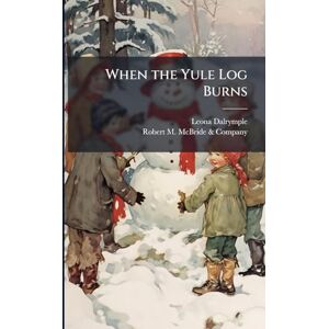 Dalrymple, Leona When the Yule Log Burns: A Christmas Story Dalrymple, Leona When the Yule Log Burns: A Christmas Story