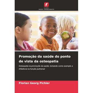 Pichler, Florian Georg Promoção da saúde do ponto de vista da osteopatia: Osteopatia na promoção da saúde, tomando como exemplo a influência na função pulmonar Pichler, Florian Georg Promoção da saúde do ponto de vista da osteopatia: Osteopatia na promoção da saúde, tomando como exemplo a influência na função pulmonar