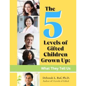 Ruf, Deborah L The 5 Levels of Gifted Children Grown Up: What They Tell Us Ruf, Deborah L The 5 Levels of Gifted Children Grown Up: What They Tell Us
