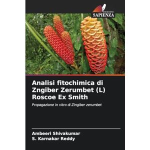 Shivakumar, Ambeeri Analisi fitochimica di Zngiber Zerumbet (L) Roscoe Ex Smith: Propagazione in vitro di Zingiber zerumbet Shivakumar, Ambeeri Analisi fitochimica di Zngiber Zerumbet (L) Roscoe Ex Smith: Propagazione in vitro di Zingiber zerumbet