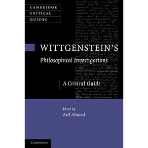 Ahmed Wittgenstein's Philosophical Investigations: A Critical Guide (Cambridge Critical Guides) Ahmed Wittgenstein's Philosophical Investigations: A Critical Guide (Cambridge Critical Guides)