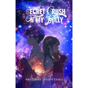 Ètoile, Destiny Secret Crush on My Bully: Abi is secretly in love with her bully who seems to fight every guy that shows interest in her. Unbeknownst to her, he has reciprocal feelings. Ètoile, Destiny Secret Crush on My Bully: Abi is secretly in love with her bully who seems to fight every guy that shows interest in her. Unbeknownst to her, he has reciprocal feelings.