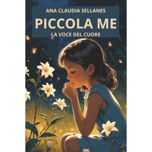 Sellanes, Ana Claudia Piccola me: La voce del cuore Sellanes, Ana Claudia Piccola me: La voce del cuore