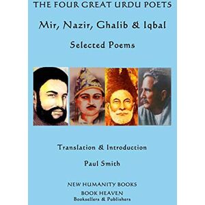 Mir The Four Great Urdu Poets: , Nazir, Ghalib & Iqbal: Selected Poems Mir The Four Great Urdu Poets: , Nazir, Ghalib & Iqbal: Selected Poems