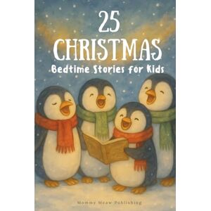 Publishing, Mommy Maew 25 Christmas Bedtime Stories for Kids: (Vol. 2): Heartwarming Holiday Tales of Magic, Kindness, and Joy Publishing, Mommy Maew 25 Christmas Bedtime Stories for Kids: (Vol. 2): Heartwarming Holiday Tales of Magic, Kindness, and Joy