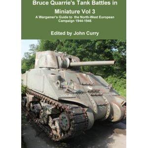 Quarrie, Bruce Bruce Quarrie's Tank Battles in Miniature Vol 3: A Wargamer’s Guide to the North-West European Campaign 1944-1945 Quarrie, Bruce Bruce Quarrie's Tank Battles in Miniature Vol 3: A Wargamer’s Guide to the North-West European Campaign 1944-1945
