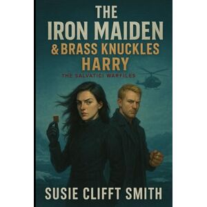 Smith, Susie Clifft The Iron Maiden & Brass Knuckles Harry: A Technothriller Espionage Series of Legacy, Betrayal, and Code (The Salvatici Warfiles) Smith, Susie Clifft The Iron Maiden & Brass Knuckles Harry: A Technothriller Espionage Series of Legacy, Betrayal, and Code (The Salvatici Warfiles)