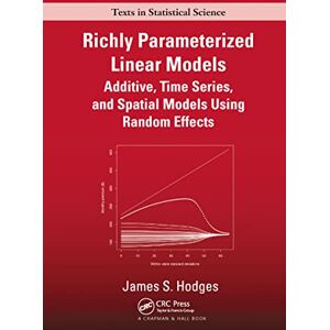 Hodges, James S. Richly Parameterized Linear Models: Additive, Time Series, and Spatial Models Using Random Effects (Chapman & Hall/CRC Texts in Statistical Science) Hodges, James S. Richly Parameterized Linear Models: Additive, Time Series, and Spatial Models Using Random Effects (Chapman & Hall/CRC Texts in Statistical Science)