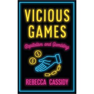 Rebecca Cassidy Vicious Games: Capitalism and Gambling (Anthropology, Culture and Society) Rebecca Cassidy Vicious Games: Capitalism and Gambling (Anthropology, Culture and Society)