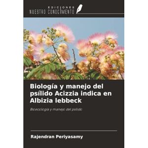 Periyasamy, Rajendran Biología y manejo del psílido Acizzia indica en Albizia lebbeck: Bioecología y manejo del psílido Periyasamy, Rajendran Biología y manejo del psílido Acizzia indica en Albizia lebbeck: Bioecología y manejo del psílido