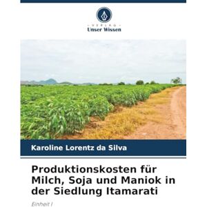 Silva Produktionskosten für Milch, Soja und Maniok in der Siedlung Itamarati: Einheit I Silva Produktionskosten für Milch, Soja und Maniok in der Siedlung Itamarati: Einheit I