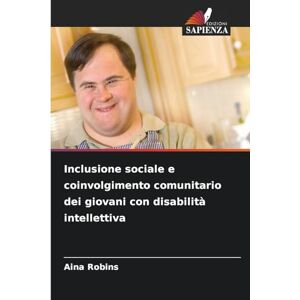 Robins, Aina Inclusione sociale e coinvolgimento comunitario dei giovani con disabilità intellettiva Robins, Aina Inclusione sociale e coinvolgimento comunitario dei giovani con disabilità intellettiva