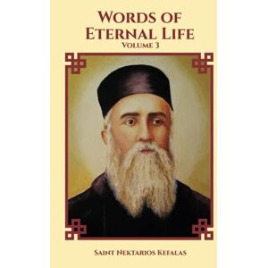 Kefalas, Saint Nektarios Words of Eternal Life (Collected Works of St Nektarios of Aegina) Kefalas, Saint Nektarios Words of Eternal Life (Collected Works of St Nektarios of Aegina)