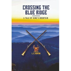 Denton, L. E. Crossing the Blue Ridge: A Tale of King's Mountain Denton, L. E. Crossing the Blue Ridge: A Tale of King's Mountain