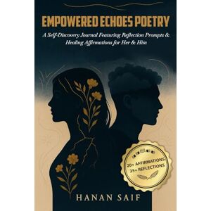 Saif, Hanan Empowered Echoes Poetry: A Self-Discovery Journal Featuring Reflection Prompts and Healing Affirmations for Her and Him Saif, Hanan Empowered Echoes Poetry: A Self-Discovery Journal Featuring Reflection Prompts and Healing Affirmations for Her and Him