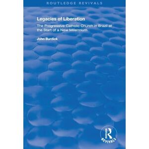 Burdick, John Legacies of Liberation: The Progressive Catholic Church in Brazil (Routledge Revivals) Burdick, John Legacies of Liberation: The Progressive Catholic Church in Brazil (Routledge Revivals)