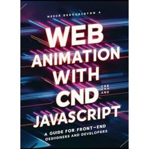 Armstrong, Thomas Web Animation with CSS and JavaScript: A Guide for Front-End Designers and Developers Armstrong, Thomas Web Animation with CSS and JavaScript: A Guide for Front-End Designers and Developers