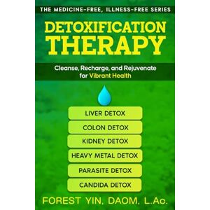 Yin, Forest Detoxification Therapy: Cleanse, Recharge, and Rejuvenate for Vibrant Health (The Medicine-Free, Illness-Free Series) Yin, Forest Detoxification Therapy: Cleanse, Recharge, and Rejuvenate for Vibrant Health (The Medicine-Free, Illness-Free Series)
