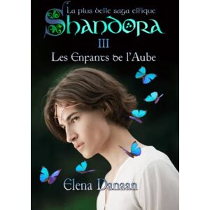 Danaan, Mrs Elena SHANDORA III: Les Enfants de l'Aube: 3 (Shandora la plus belle saga elfique) Danaan, Mrs Elena SHANDORA III: Les Enfants de l'Aube: 3 (Shandora la plus belle saga elfique)