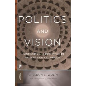 Wolin, Sheldon S. Politics and Vision: Continuity and Innovation in Western Political Thought (Princeton Classics): 23 Wolin, Sheldon S. Politics and Vision: Continuity and Innovation in Western Political Thought (Princeton Classics): 23