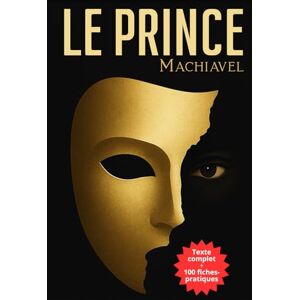 Machiavel, Nicolas Le Prince: Texte intégral + 100 fiches-mémo pour comprendre et utiliser les enseignements de Machiavel aujourd’hui Machiavel, Nicolas Le Prince: Texte intégral + 100 fiches-mémo pour comprendre et utiliser les enseignements de Machiavel aujourd’hui