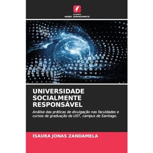 JONAS ZANDAMELA, ISAURA UNIVERSIDADE SOCIALMENTE RESPONSÁVEL: Análise das práticas de divulgação nas faculdades e cursos de graduação da UST, campus de Santiago. JONAS ZANDAMELA, ISAURA UNIVERSIDADE SOCIALMENTE RESPONSÁVEL: Análise das práticas de divulgação nas faculdades e cursos de graduação da UST, campus de Santiago.